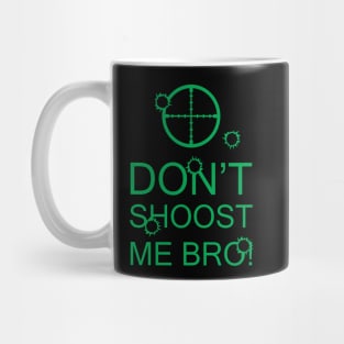 Don't Shoost Me Bro! Mug